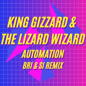 King Gizzard & The Lizzard Wizard - Automation - Bri & Si Remix